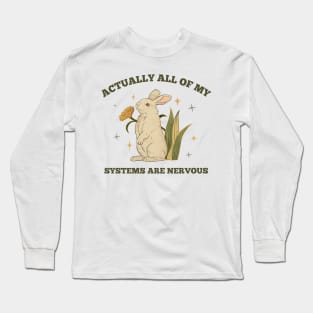 Actually All Of My Systems Are Nervous Long Sleeve T-Shirt